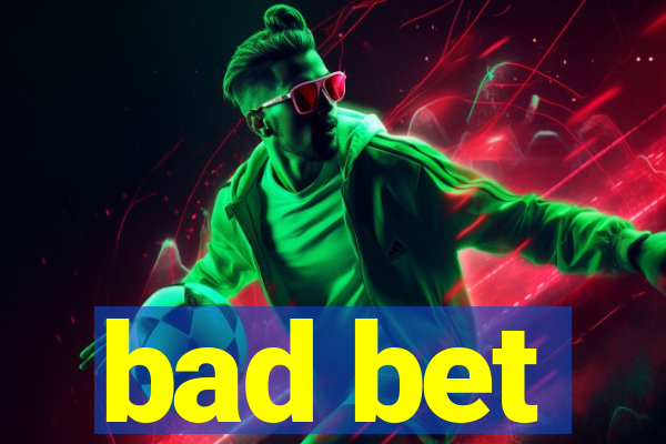 bad bet